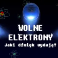 Wolne Elektrony - Jaki dźwięk wydają?