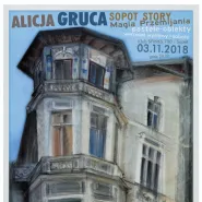 Alicja Gruca: Sopot Story - magia Przemijania - wernisaż