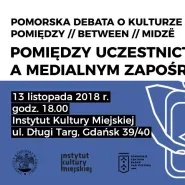 Pomorska Debata o Kulturze 2018: Pomiędzy / Between /Midzë