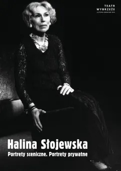 Halina Słojewska. Portrety sceniczne, portrety prywatne