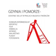 Gdynia i Pomorze - ostatnie 100 lat w pracach młodych twórców