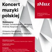 Koncert muzyki polskiej: Tomasz Tomaszewski, Andrzej Kacprzak - skrzypce, Orkiestra Kameralna aMuz