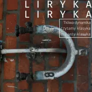Liryka Liryka Tkliwa dynamika, czytamy klasyka i anty-klasyka