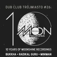 Moonshine 10 Years x Dub Club - Miniman, Radikal Guru, Bukkha