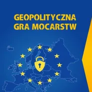 Geopolityczna Gra Mocarstw: Wyzwania dla budowy spójnego europejskiego systemu bezpieczeństwa