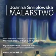 Joanna Śmielowska - Malarstwo - wystawa