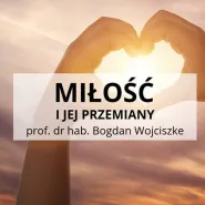 Miłość i jej przemiany - wykład prof. Bogdana Wojciszke