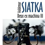 Waldemar Siatka - Deus ex machina III - wernisaż