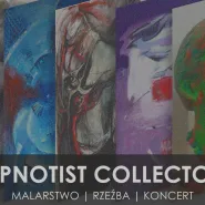 Hypnotist Collectors - malarstwo / rzeźba / koncert