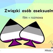 Związki osób aseksualnych - film + dyskusja