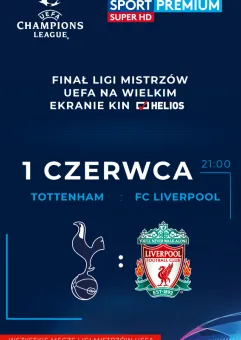 Liga Mistrzów UEFA w kinie Helios: Wielki Finał Tottenham vs. FC Liverpool