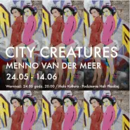 Menno Van Der Meera - City Creatures - wernisaż