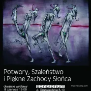 Potwory, Szaleństwo i Piękne Zachody Słońca - wernisaż