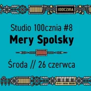 Studio 100cznia #8 // Mery Spolsky