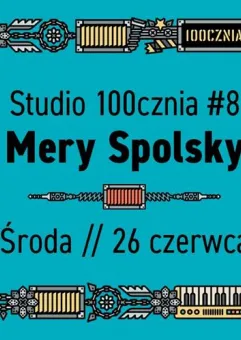 Studio 100cznia #8 // Mery Spolsky
