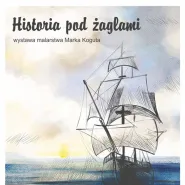 Marek Kogut - Historia pod żaglami - wernisaż