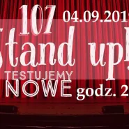 Stand Up - Testujemy Nowe w 107!