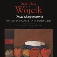 Ocalić od zapomnienia - wystawa prac Stanisława Wójcika
