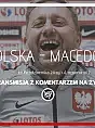 Polska - Macedonia / Komentarz Live