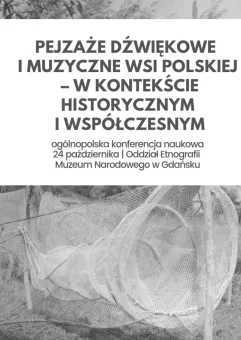 Pejzaże dźwiękowe i muzyczne wsi polskiej w kontekście historycznym i współczesnym