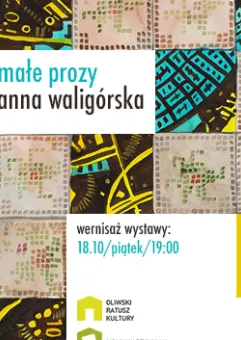 Anna Waligórska: Małe prozy - wystawa