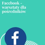 Facebook - warsztaty dla pośredników. Podstawy, cz. I