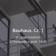 A30+ wykład dr. Jacka Friedricha o Bauhausie