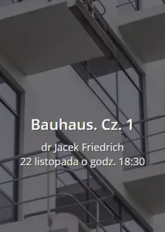 A30+ wykład dr. Jacka Friedricha o Bauhausie