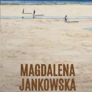 Magdalena Jankowska - wystawa malarstwa