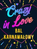 Bal Karnawałowy Crazy in love