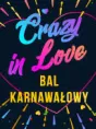 Bal Karnawałowy Crazy in love