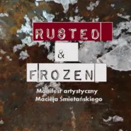 Rusted & Frozen