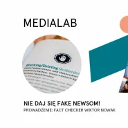 Nie daj się fake newsom! Webinar z fact checkerem / Medialab