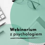 Webinarium z psychologiem 