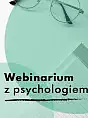 Webinarium z psychologiem 