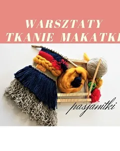 Warsztaty -  Tkanie Makatki