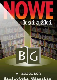 Nowe książki w zbiorach Biblioteki Gdańskiej