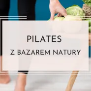 Pilates z Bazarem Natury