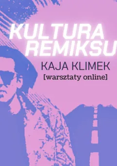 Kultura Remiksu - warsztaty online z Kają Klimek