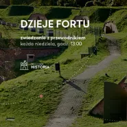 Dzieje Fortu | zwiedzanie z przewodnikiem