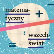 Matematyczny Wszechświat. Prof. Paweł Horodecki o Poetyce Wszechświata