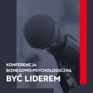 Konferencja biznesowo-psychologiczna Być Liderem