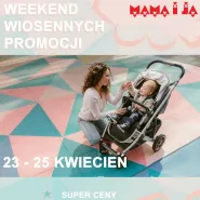 Mama i Ja - Weekend Wiosennych Promocji