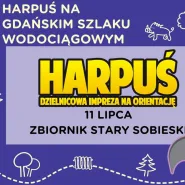 Harpuś na Gdańskim Szlaku Wodociągowym - Stary Sobieski