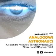 Analogowi astronauci - Aleksandra Kozawska i Leszek Orzechowski w cyklu Nauka Mówi