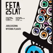 Jubileuszowa Wystawa Plakatu FETA 25 lat
