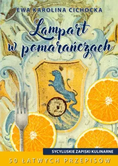 Lampart w pomarańczach, czyli sycylijskie zapiski kulinarne
