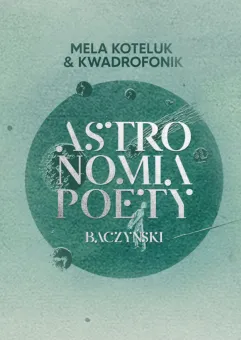 Mela Koteluk & Kwadrofonik, Astronomia poety. Baczyński