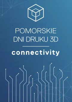 Pomorskie Dni Druku 3D. Connectivity