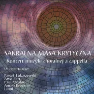 Sakralna Masa Krytyczna - koncert muzyki chóralnej a cappella